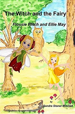 The Witch And The Fairy: Flossie Flitch And Ellie May-..
