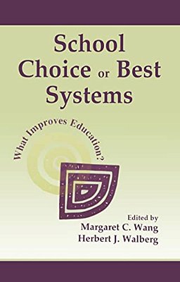 School Choice Or Best Systems: What Improves Education?-..