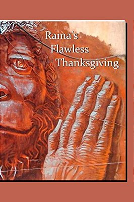 Rama's Flawless Thanksgiving: Savoring Valmiki's Ramayana With The Chrystal Verses Which Tell The Whole Story-..