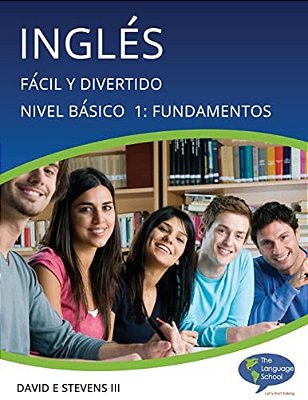 Inglés: Fácil Y Divertido Básico Nivel 1: Fundamentos: English: Easy And Fun Beginners Level 1: Foundations-..