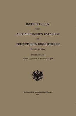 Instruktionen Für Die Alphabetischen Kataloge Der Preuszischen Bibliotheken Vom 10. Mai 1899-..