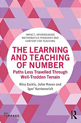 The Learning And Teaching Of Number: Paths Less Travelled Through Well-Trodden Terrain-..