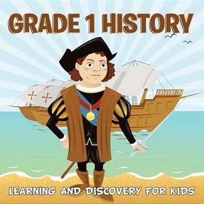 Grade 1 History: Learning And Discovery For Kids (History For Kids)-..