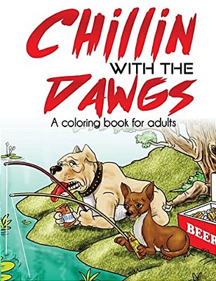 Chillin With The Dawgs An Adult Coloring Book-..