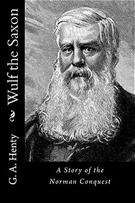 Wulf The Saxon: A Story Of The Norman Conquest-..