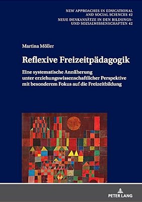 Reflexive Freizeitpaedagogik: Eine Systematische Annaeherung Unter Erziehungswissenschaftlicher Perspektive, Mit Besonderem Fokus Auf Die Freizeitbild-..