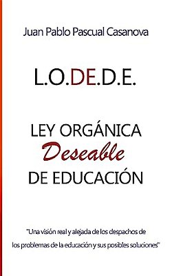 La L. O. De. D. E. (Ley Orgánica Deseable De Educación)-..