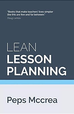 Lean Lesson Planning: A Practical Approach To Doing Less And Achieving More In The Classroom-..