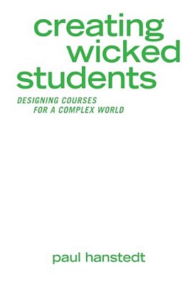 Creating Wicked Students: Designing Courses For A Complex World-..