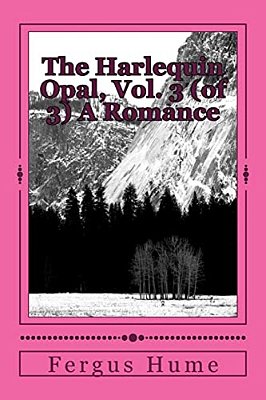 The Harlequin Opal, Vol. 3 (Of 3) A Romance-..