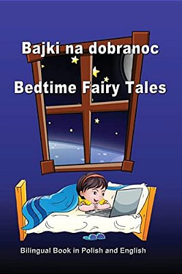 Bajki Na Dobranoc. Bedtime Fairy Tales. Bilingual Book In Polish And English: Dual Language Stories (Polish And English Edition)-..
