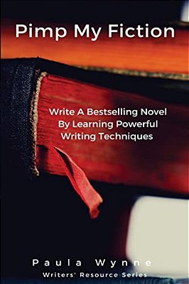 Pimp My Fiction: Powerful Writing Creates Bestsellers: Secrets Of Writing A Successful Novel Using Techniques From The Best Reference G-..