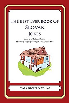 The Best Ever Book Of Slovak Jokes: Lots And Lots Of Jokes Specially Repurposed For You-Know-who-..