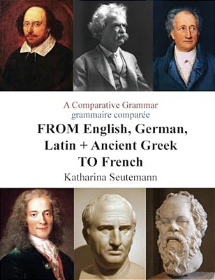 A Comparative Grammar Grammaire Comparée From English, German, Latin + Ancient Greek To French: Days Of The Week Jours De La Semaine-..