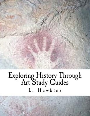 Exploring History Through Art: Study Guides: Pre-Historic - Ancient Rome-..