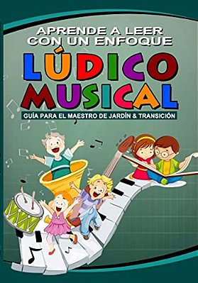 Aprendo A Leer Con Un Enfoque Ludico Musical: Con Un Enfoque Ludico Musical-..