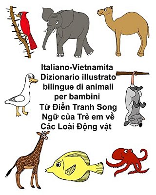 Italiano-Vietnamita Dizionario Illustrato Bilingue Di Animali Per Bambini-..
