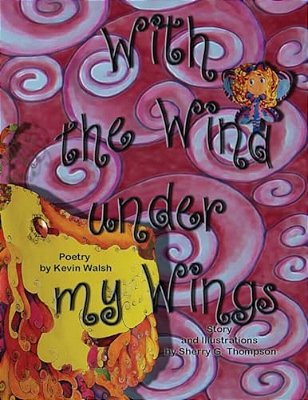 With The Wind Under My Wings: With The Wind Under My Wings: A Little Fairy Can't Fly So She Goes On An Adventure To Find Answers, But What She Finds-..