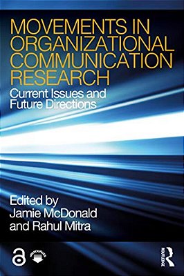 Movements In Organizational Communication Research: Current Issues And Future Directions-..