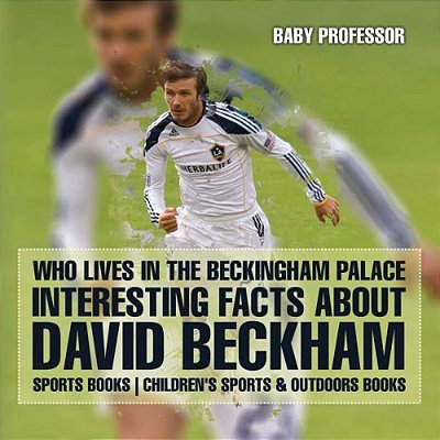 Who Lives In The Beckingham Palace? Interesting Facts About David Beckham - Sports Books Children's Sports & Outdoors Books-..