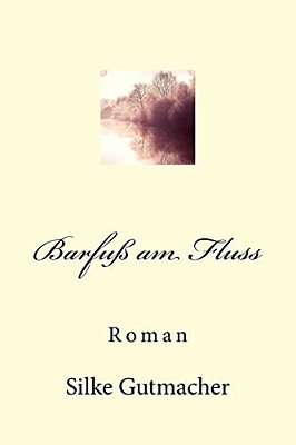 Barfuß Am Fluss: Roman-..
