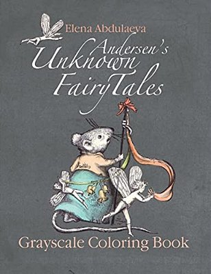 Andersen's Unknown Fairy Tales Grayscale Coloring Book: Creative Art Therapy & Stress Relief For Adults-..