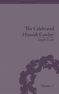 The Celebrated Hannah Cowley: Experiments In Dramatic Genre, 1776-1794-..