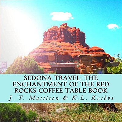 Sedona Travel: The Enchantment Of The Red Rocks Coffee Table Book-..