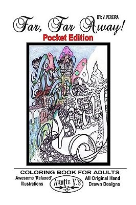 Far, Far Away - Pocket Edition: Auntie V.'s Coloring Books For Adults - Featuring 'Relaxed' Designs - Pocket Edition-..