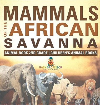 Mammals Of The African Savanna - Animal Book 2ND Grade Children's Animal Books-..