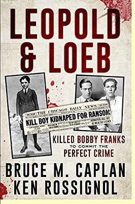 Leopold & Loeb Killed Bobby Franks:... To Commit The Perfect Crime... -..