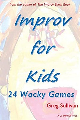 Improv For Kids: 24 Wacky Games-..