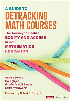 A Guide To Detracking Math Courses: The Journey To Realize Equity And Access In K-12 Mathematics Education-..