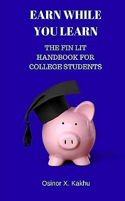 Earn While You Learn: The Fin Lit Handbook For College Students-..