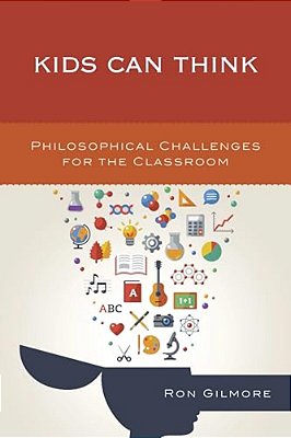 Kids Can Think: Philosophical Challenges For The Classroom-..