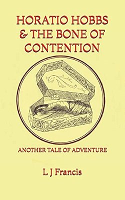 Horatio Hobbs And The Bone Of Contention: Another Tale Of Adventure-..