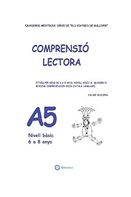 Quaderns De Comprensió Lectora Per A Nens De 6 A 8 Anys.: Nivell Bàsic A-5. Els Viatges De Gulliver. -..