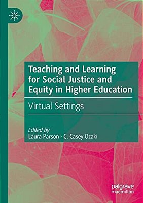 Teaching And Learning For Social Justice And Equity In Higher Education: Virtual Settings-..
