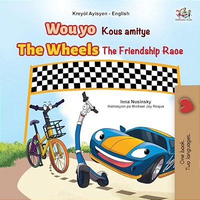 The Wheels The Friendship Race (Haitian Creole English Bilingual Children's Book)-..