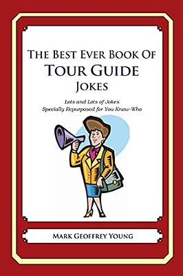 The Best Ever Book Of Tour Guide Jokes: Lots And Lots Of Jokes Specially Repurposed For You-Know-who-..