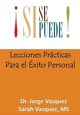 Si Se Puede: Lecciones Prácticas Para El Exito Personal-..
