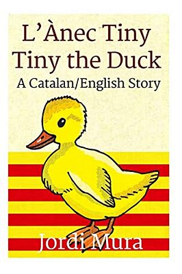 L'Ànec Tiny/Tiny The Duck: A Catalan/English Dual Language Story-..