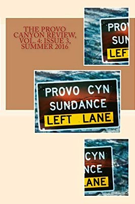 The Provo Canyon Review, Vol. 4: Issue 3, Summer 2016-..