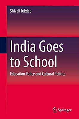 India Goes To School: Education Policy And Cultural Politics-..
