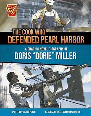 The Cook Who Defended Pearl Harbor: A Graphic Novel Biography Of Doris Dorie Miller-..