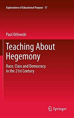 Teaching About Hegemony: Race, Class And Democracy In The 21St Century-..