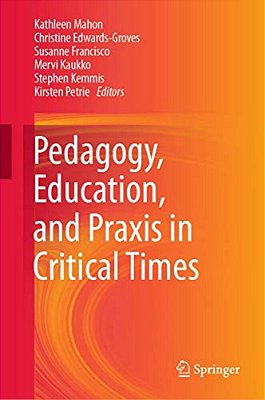 Pedagogy, Education, And Praxis In Critical Times-..