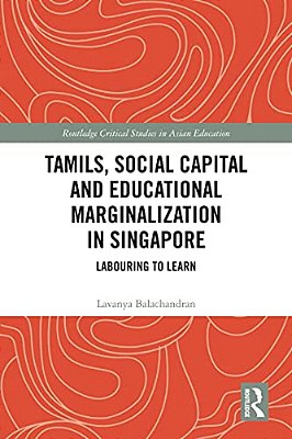 Tamils, Social Capital And Educational Marginalization In Singapore: Labouring To Learn-..