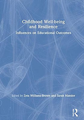 Childhood Well-Being And Resilience: Influences On Educational Outcomes-..
