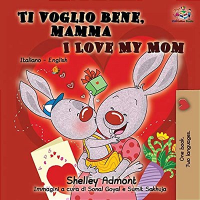 Ti Voglio Bene, Mamma I Love My Mom: Italian English Bilingual Book For Kids-..